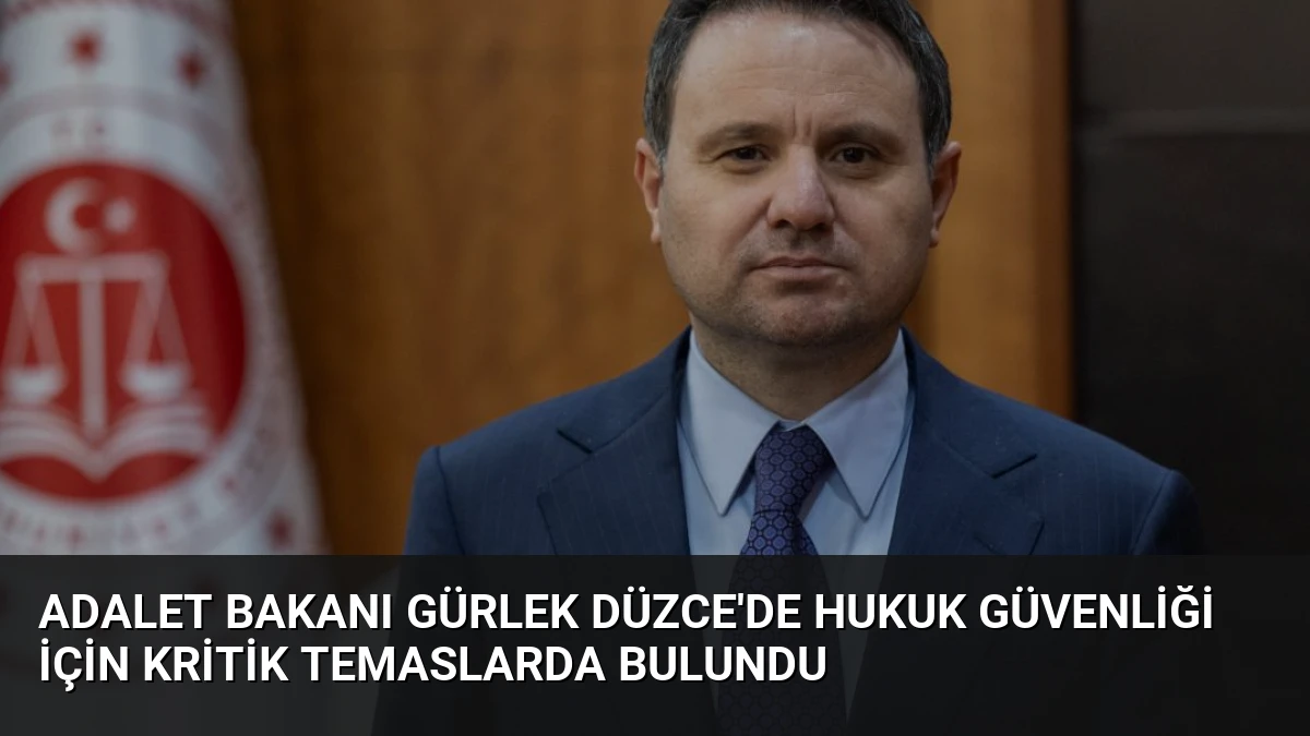Adalet Bakanı Gürlek Düzce’de Hukuk Güvenliği İçin Kritik Temaslarda Bulundu