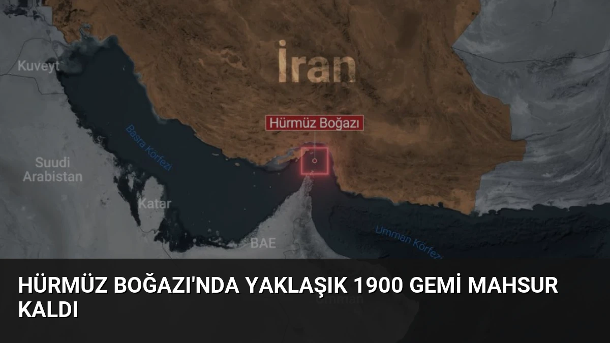 Hürmüz Boğazı’nda Yaklaşık 1900 Gemi Mahsur Kaldı