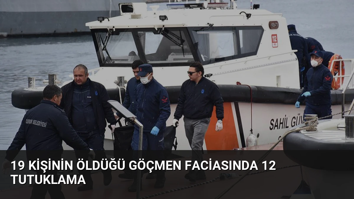 19 kişinin öldüğü göçmen faciasında 12 tutuklama