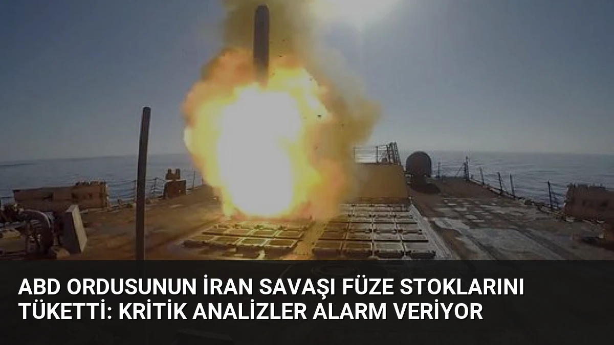ABD ordusunun İran savaşı füze stoklarını tüketti: Kritik analizler alarm veriyor