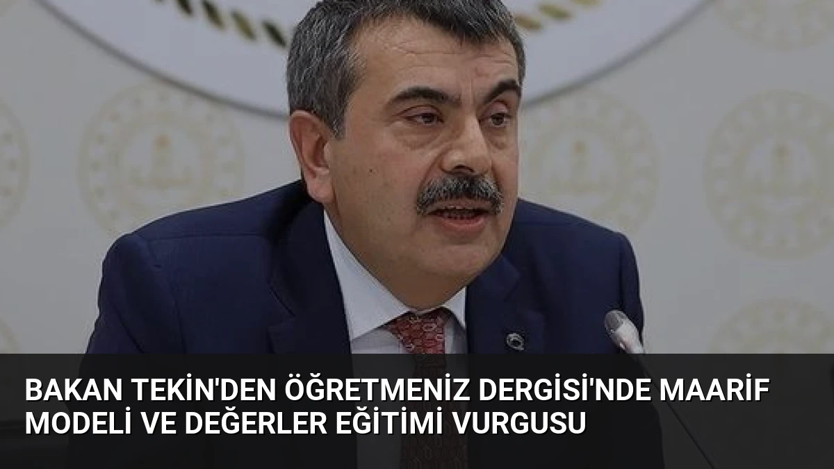 Bakan Tekin’den ÖğretmenİZ Dergisi’nde Maarif Modeli ve Değerler Eğitimi Vurgusu