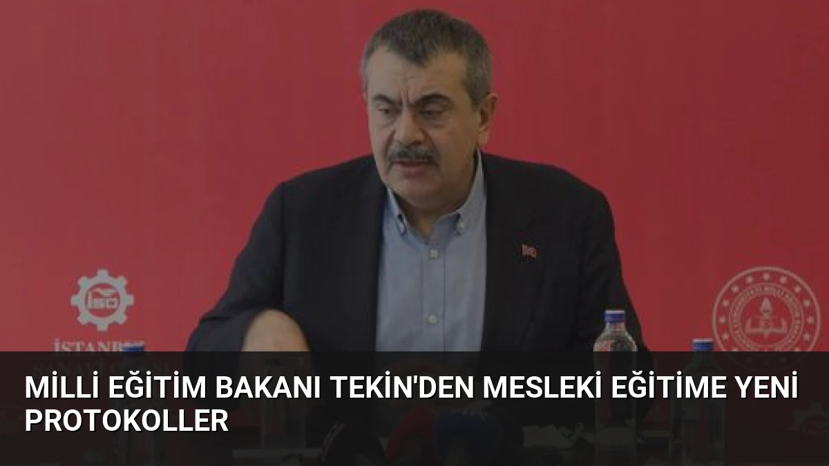 Milli Eğitim Bakanı Tekin’den Mesleki Eğitime Yeni Protokoller