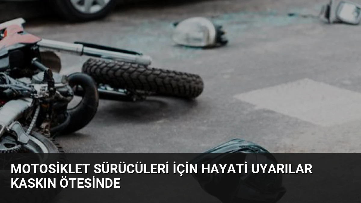 Motosiklet Sürücüleri İçin Hayati Uyarılar Kaskın Ötesinde