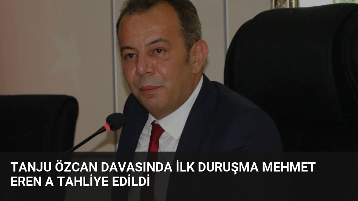 Tanju Özcan Davasında İlk Duruşma Mehmet Eren A Tahliye Edildi