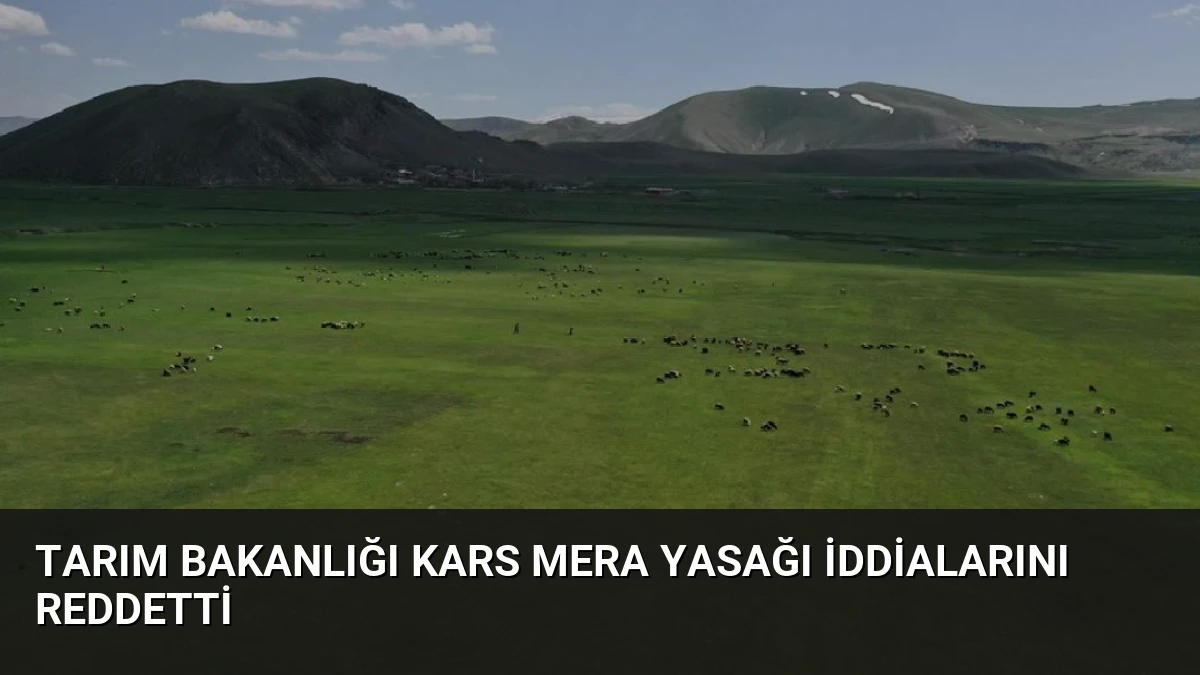 Tarım Bakanlığı Kars Mera Yasağı İddialarını Reddetti
