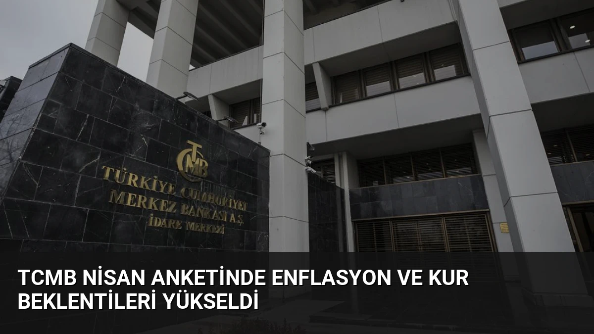 TCMB Nisan Anketinde Enflasyon ve Kur Beklentileri Yükseldi