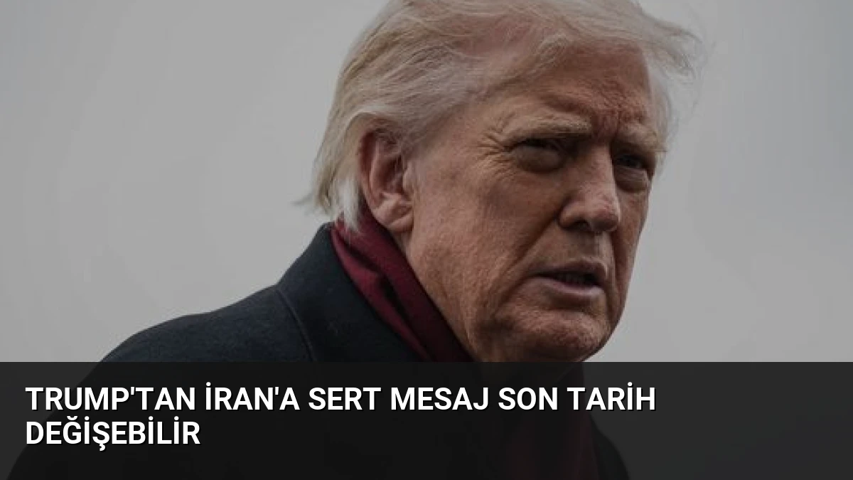 Trump’tan İran’a Sert Mesaj Son Tarih Değişebilir