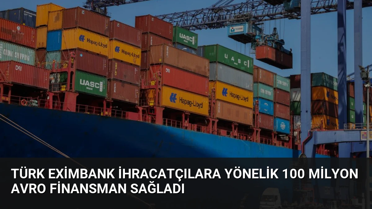 Türk Eximbank İhracatçılara Yönelik 100 Milyon Avro Finansman Sağladı