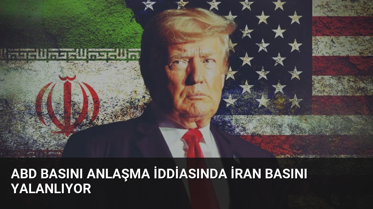 ABD Basını Anlaşma İddiasında İran Basını Yalanlıyor