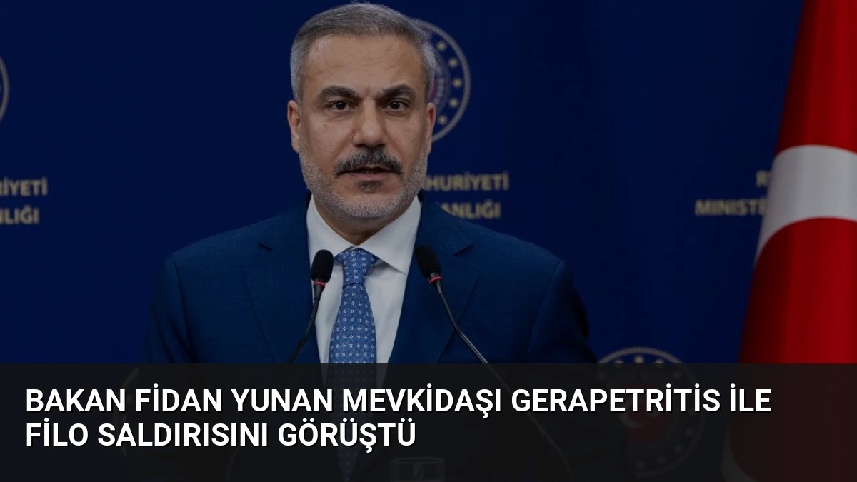 Bakan Fidan Yunan Mevkidaşı Gerapetritis ile Filo Saldırısını Görüştü