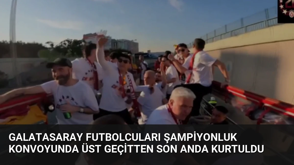 Galatasaray Futbolcuları Şampiyonluk Konvoyunda Üst Geçitten Son Anda Kurtuldu