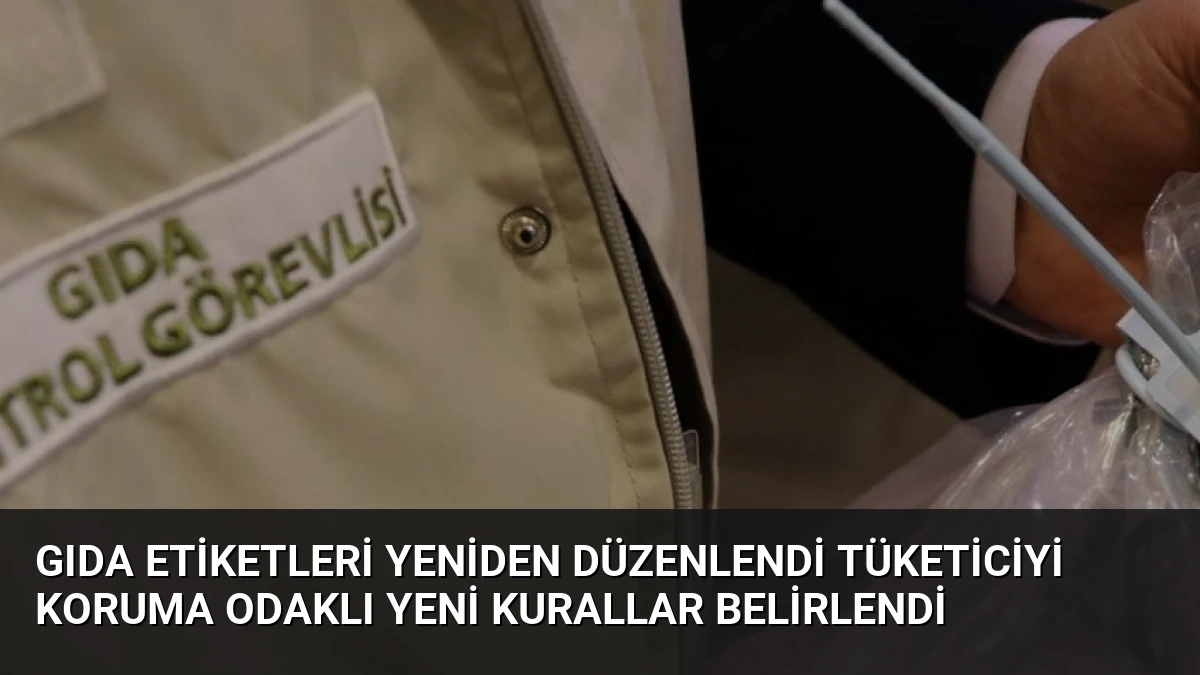 Gıda Etiketleri Yeniden Düzenlendi Tüketiciyi Koruma Odaklı Yeni Kurallar Belirlendi