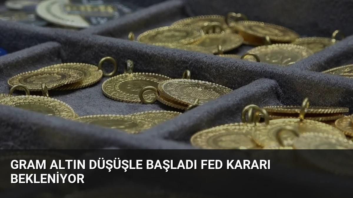 Gram Altın Düşüşle Başladı Fed Kararı Bekleniyor