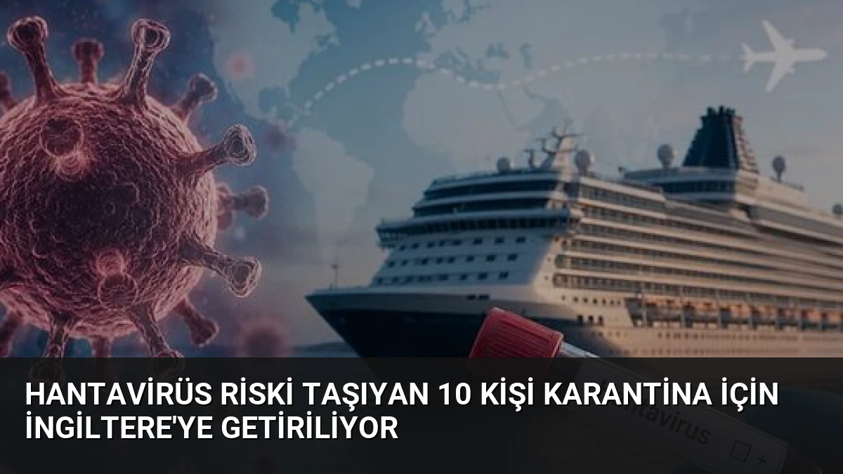 Hantavirüs Riski Taşıyan 10 Kişi Karantina İçin İngiltere’ye Getiriliyor