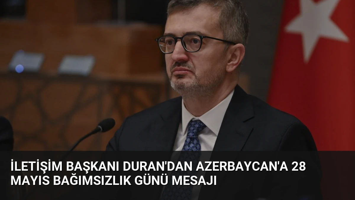 İletişim Başkanı Duran’dan Azerbaycan’a 28 Mayıs Bağımsızlık Günü Mesajı