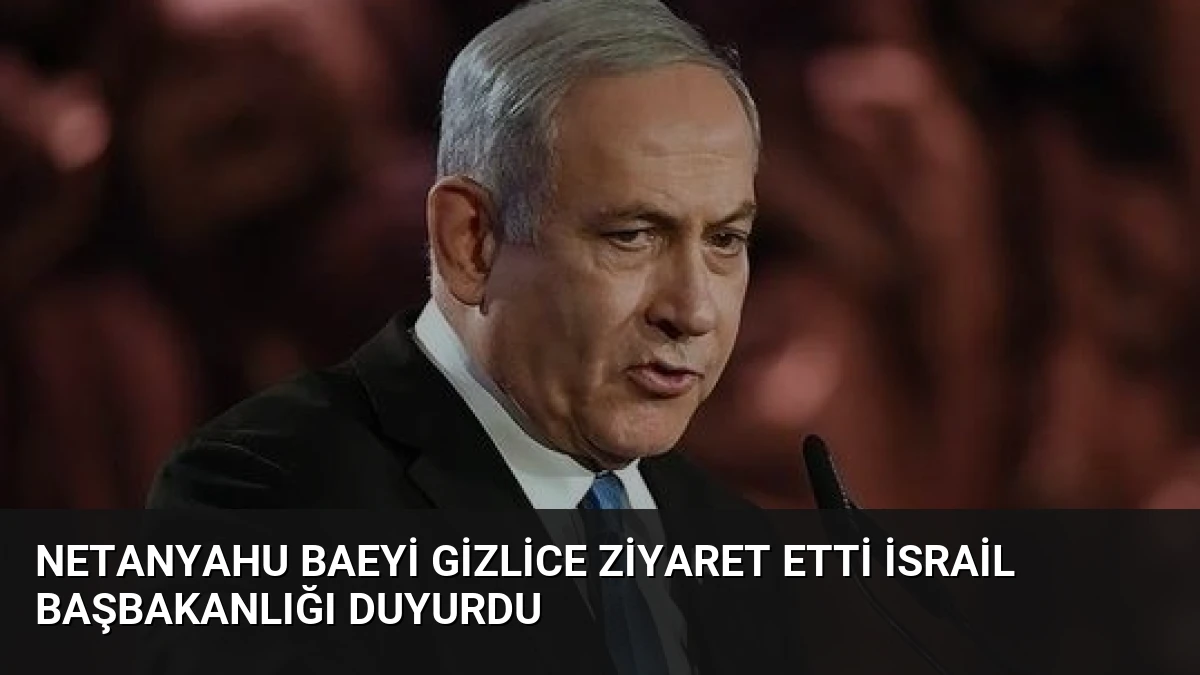 Netanyahu BAEyi Gizlice Ziyaret Etti İsrail Başbakanlığı Duyurdu