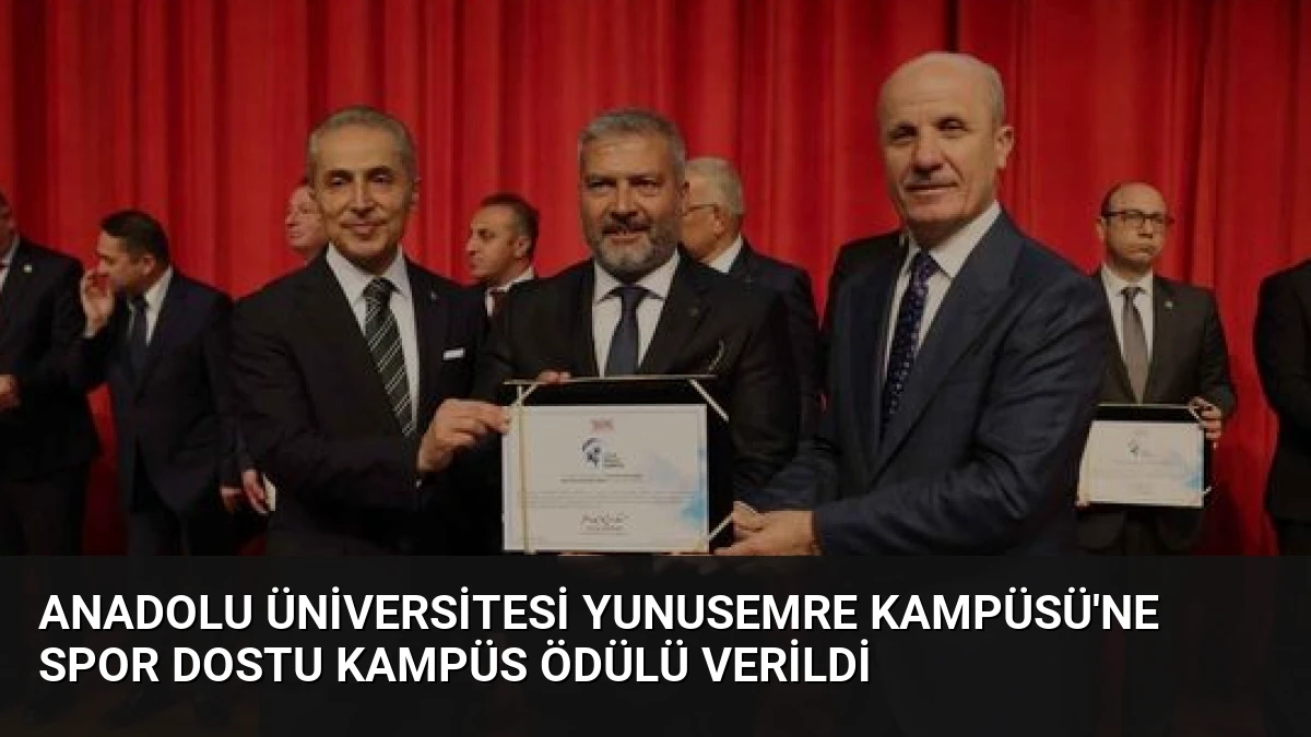 Anadolu Üniversitesi Yunusemre Kampüsü’ne Spor Dostu Kampüs Ödülü Verildi