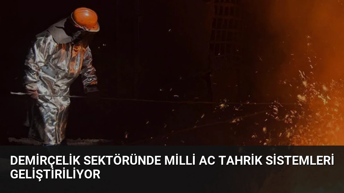 Demirçelik Sektöründe Milli AC Tahrik Sistemleri Geliştiriliyor