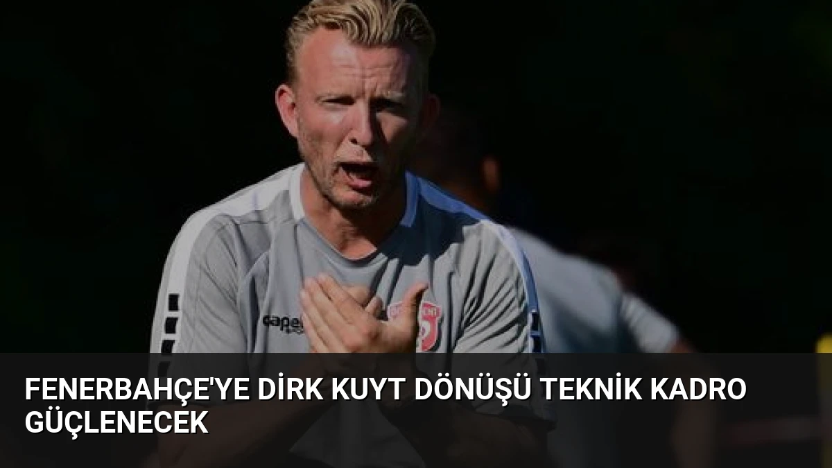 Fenerbahçe’ye Dirk Kuyt Dönüşü Teknik Kadro Güçlenecek