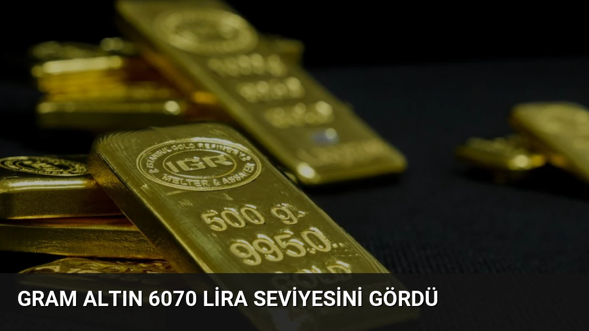 Gram Altın 6070 Lira Seviyesini Gördü