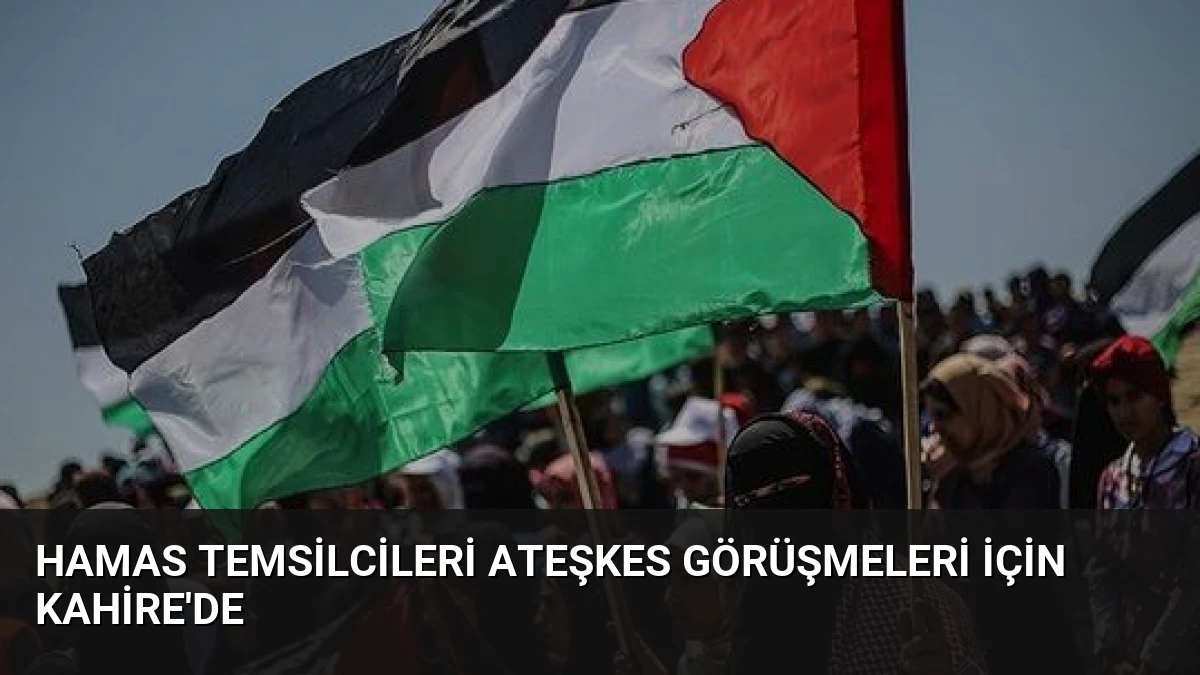 Hamas Temsilcileri Ateşkes Görüşmeleri İçin Kahire’de