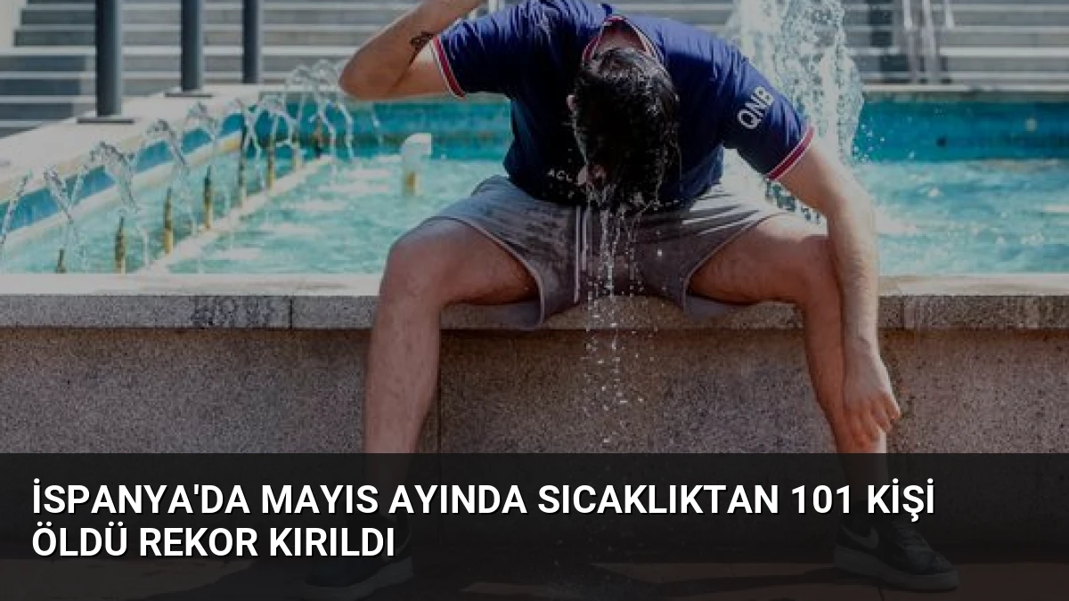 İspanya’da Mayıs Ayında Sıcaklıktan 101 Kişi Öldü Rekor Kırıldı