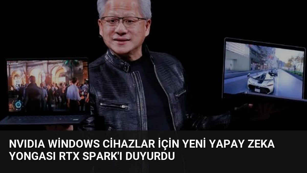 NVIDIA Windows Cihazlar İçin Yeni Yapay Zeka Yongası RTX Spark’ı Duyurdu