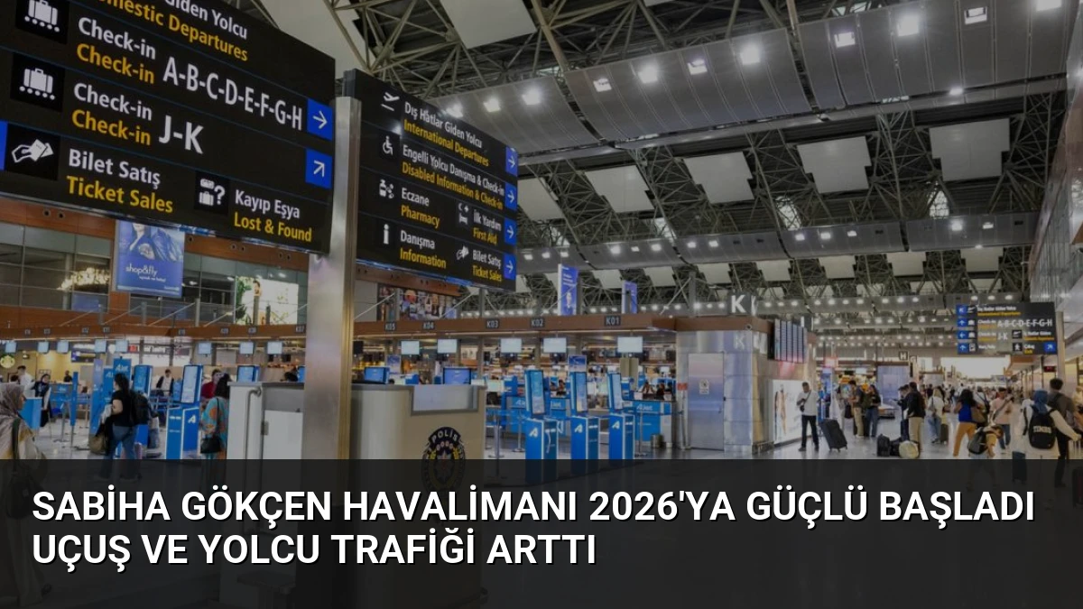 Sabiha Gökçen Havalimanı 2026’ya Güçlü Başladı Uçuş ve Yolcu Trafiği Arttı