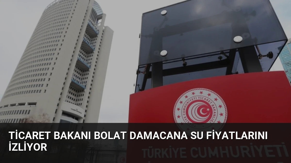 Ticaret Bakanı Bolat Damacana Su Fiyatlarını İzliyor