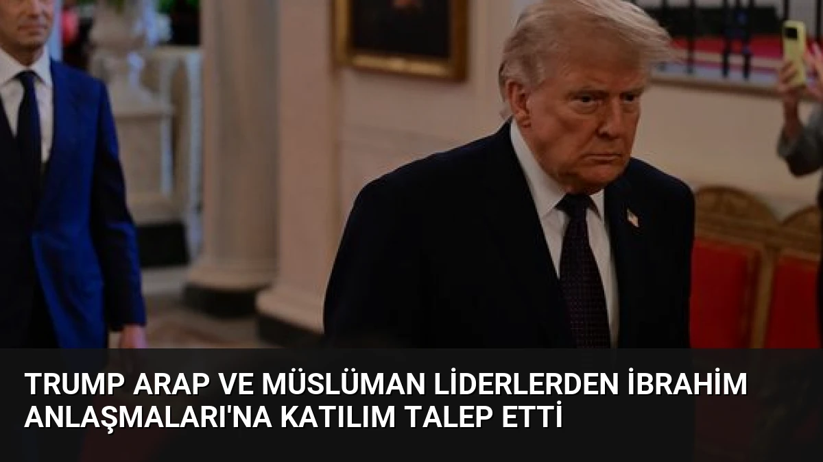 Trump Arap ve Müslüman Liderlerden İbrahim Anlaşmaları’na Katılım Talep Etti