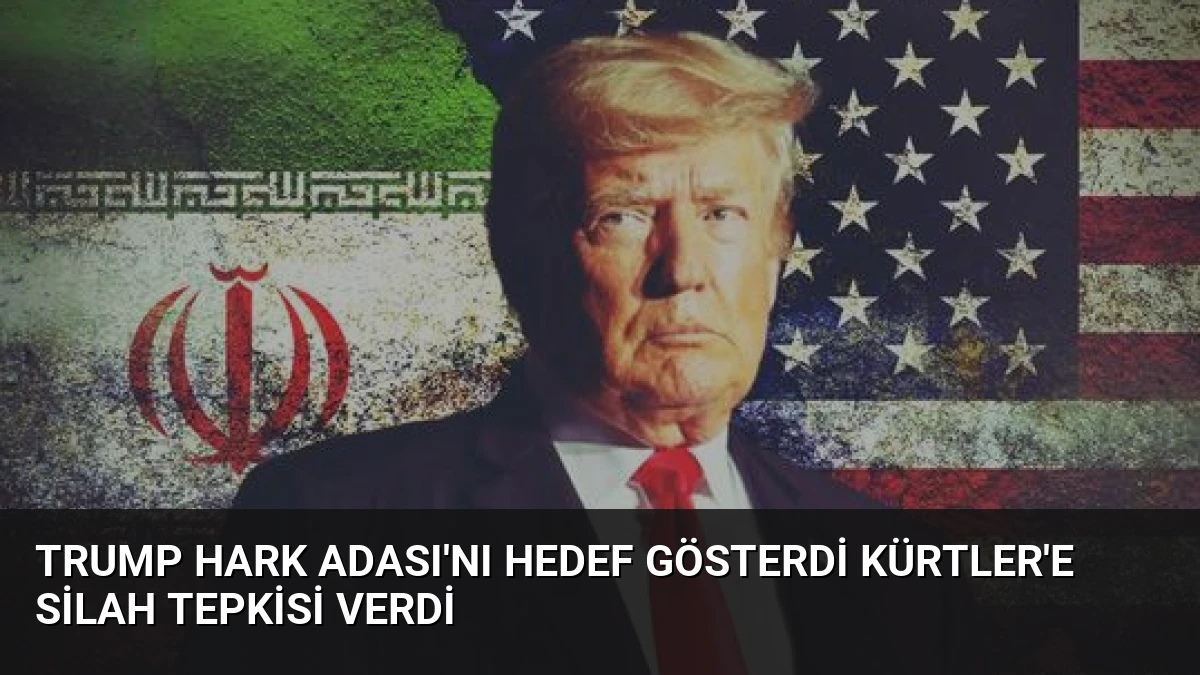 Trump Hark Adası’nı Hedef Gösterdi Kürtler’e Silah Tepkisi Verdi
