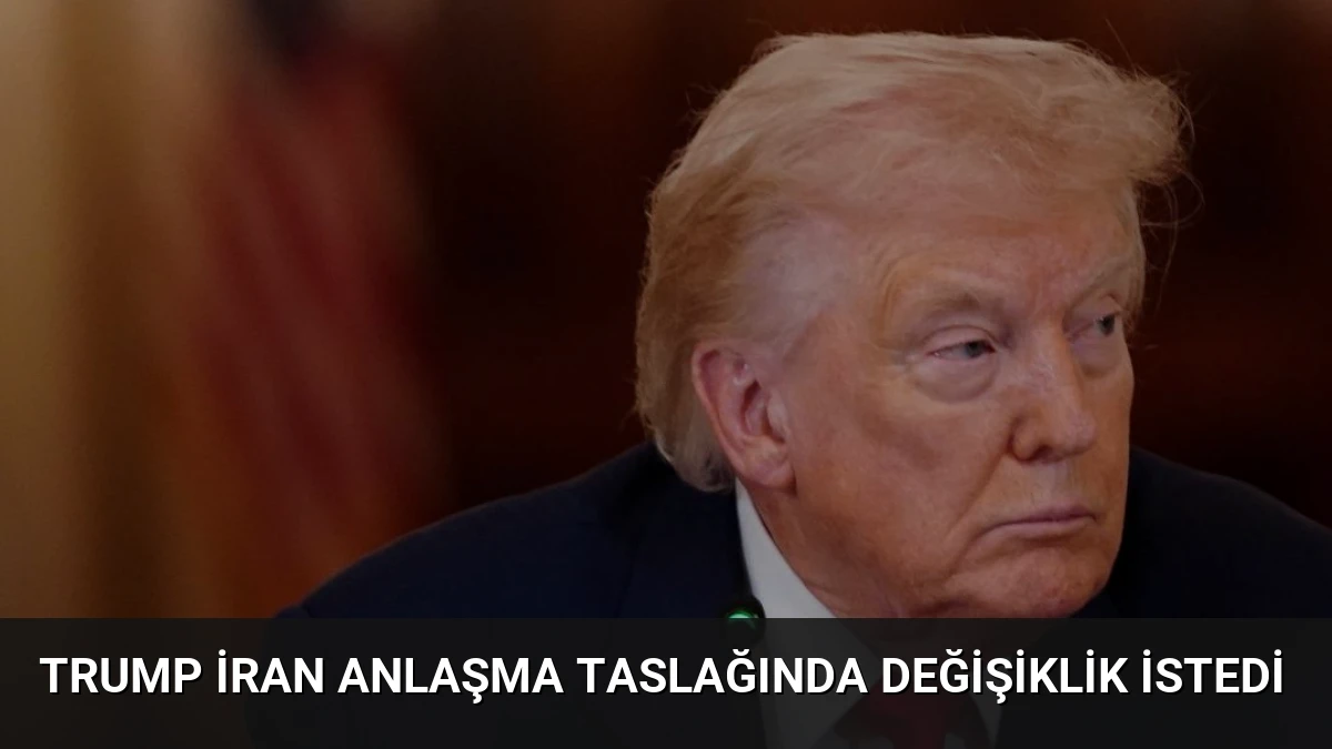 Trump İran Anlaşma Taslağında Değişiklik İstedi