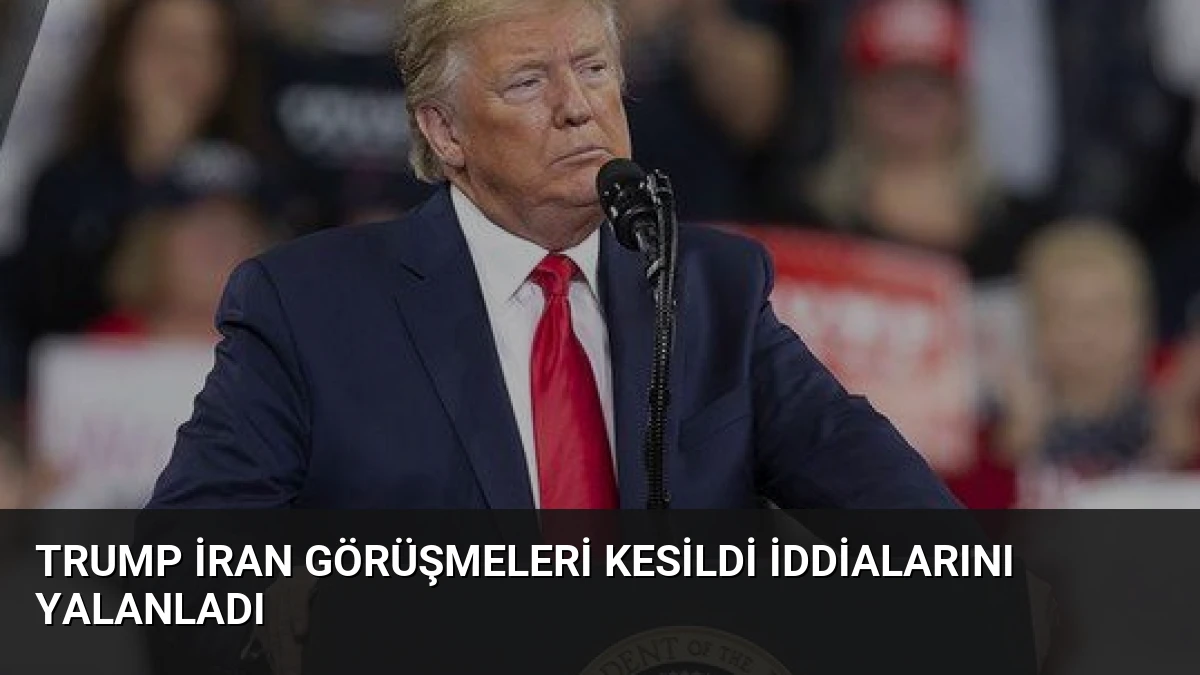 Trump İran Görüşmeleri Kesildi İddialarını Yalanladı