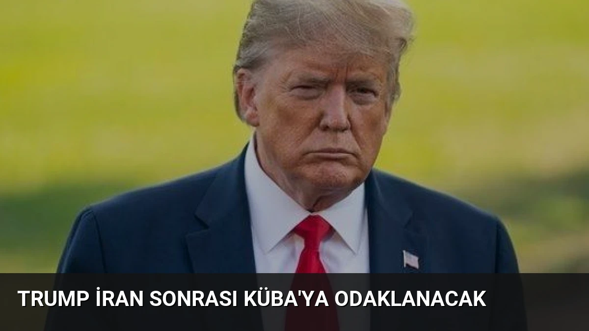 Trump İran Sonrası Küba’ya Odaklanacak