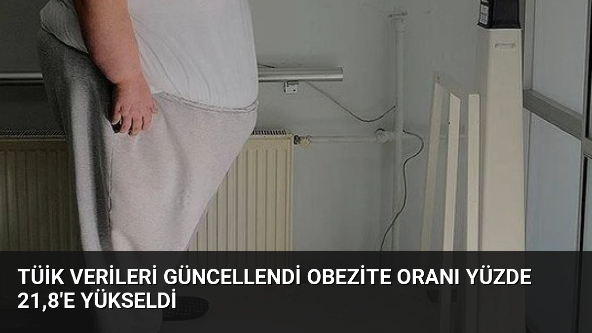 TÜİK Verileri Güncellendi Obezite Oranı Yüzde 21,8’e Yükseldi