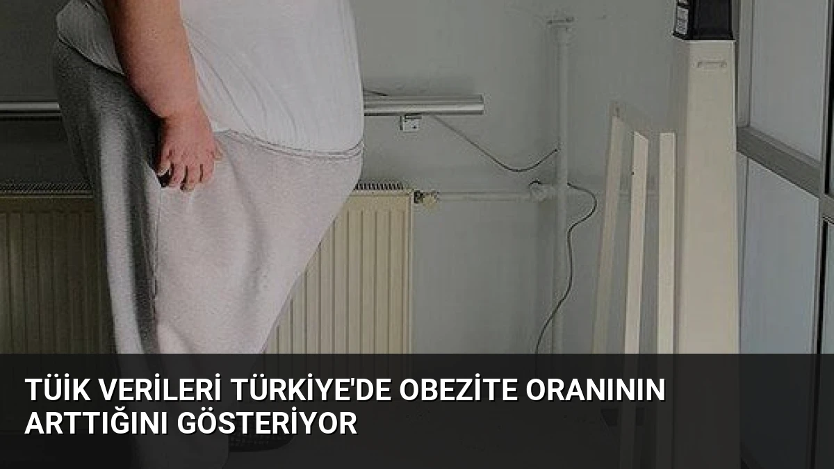 TÜİK Verileri Türkiye’de Obezite Oranının Arttığını Gösteriyor
