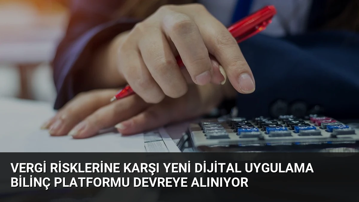 Vergi Risklerine Karşı Yeni Dijital Uygulama Bilinç Platformu Devreye Alınıyor