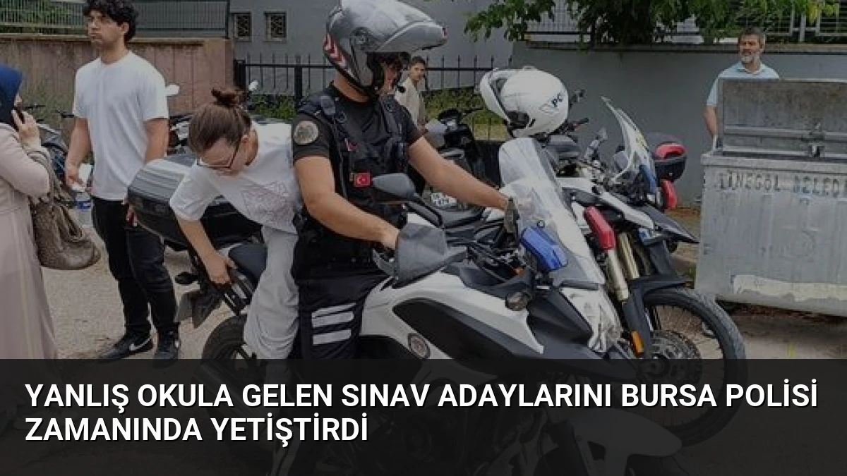 Yanlış Okula Gelen Sınav Adaylarını Bursa Polisi Zamanında Yetiştirdi