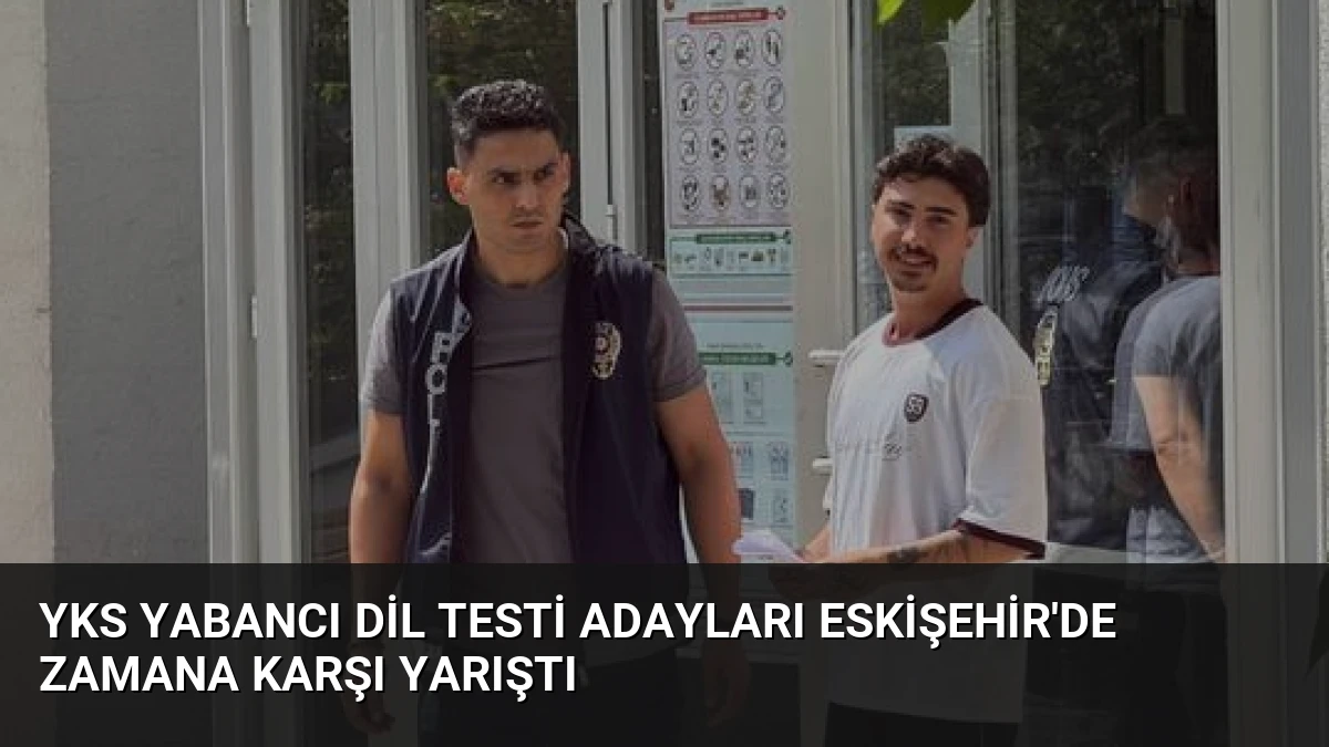 YKS Yabancı Dil Testi Adayları Eskişehir’de Zamana Karşı Yarıştı