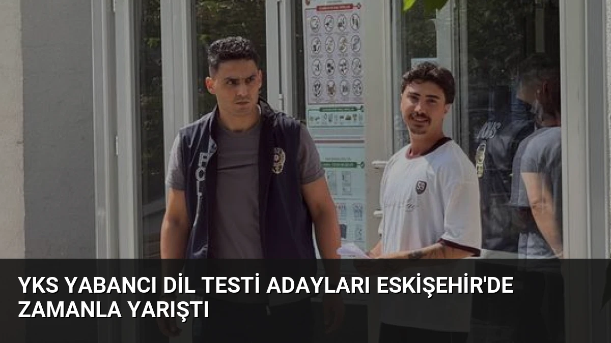 YKS Yabancı Dil Testi Adayları Eskişehir’de Zamanla Yarıştı