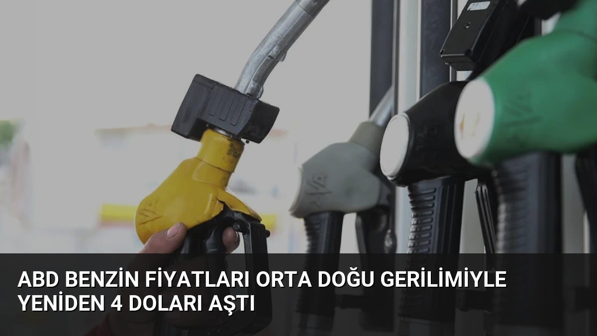 ABD Benzin Fiyatları Orta Doğu Gerilimiyle Yeniden 4 Doları Aştı