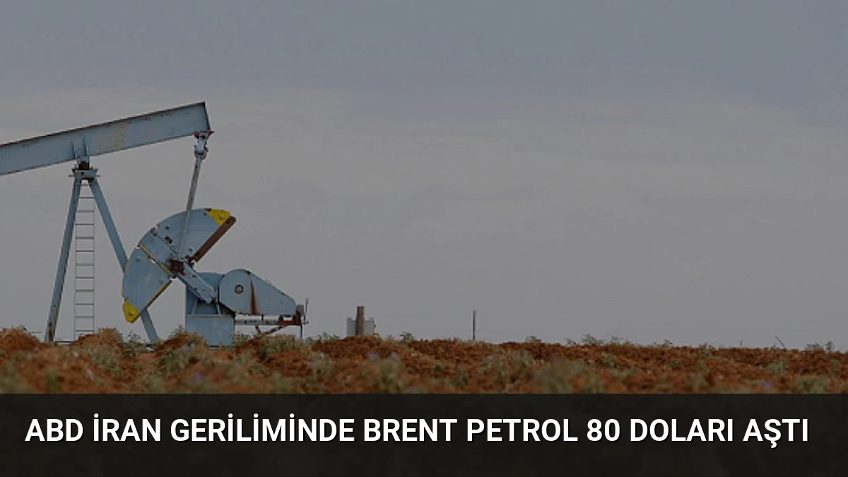 ABD İran Geriliminde Brent Petrol 80 Doları Aştı