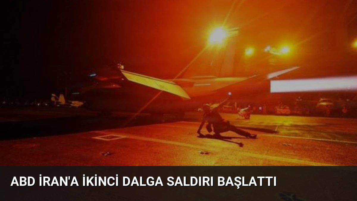ABD İran’a İkinci Dalga Saldırı Başlattı