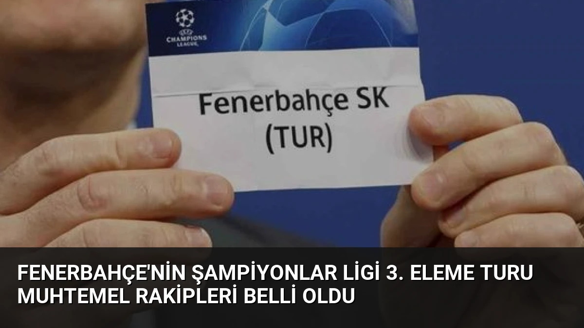 Fenerbahçe’nin Şampiyonlar Ligi 3. Eleme Turu Muhtemel Rakipleri Belli Oldu