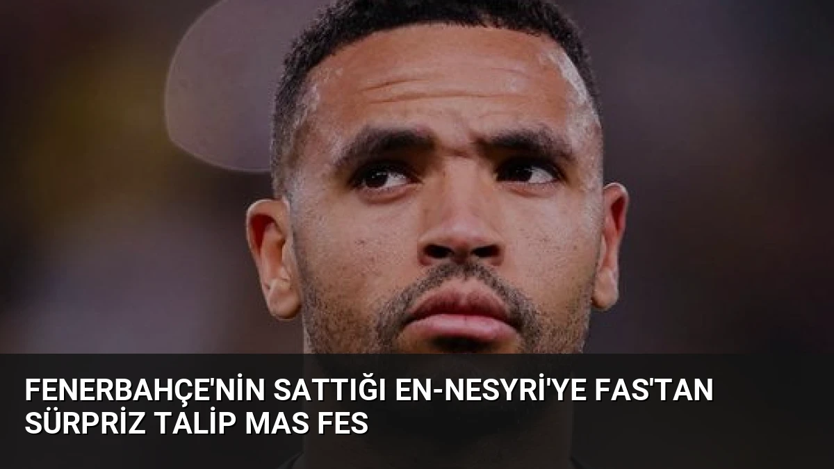 Fenerbahçe’nin Sattığı En-Nesyri’ye Fas’tan Sürpriz Talip MAS Fes