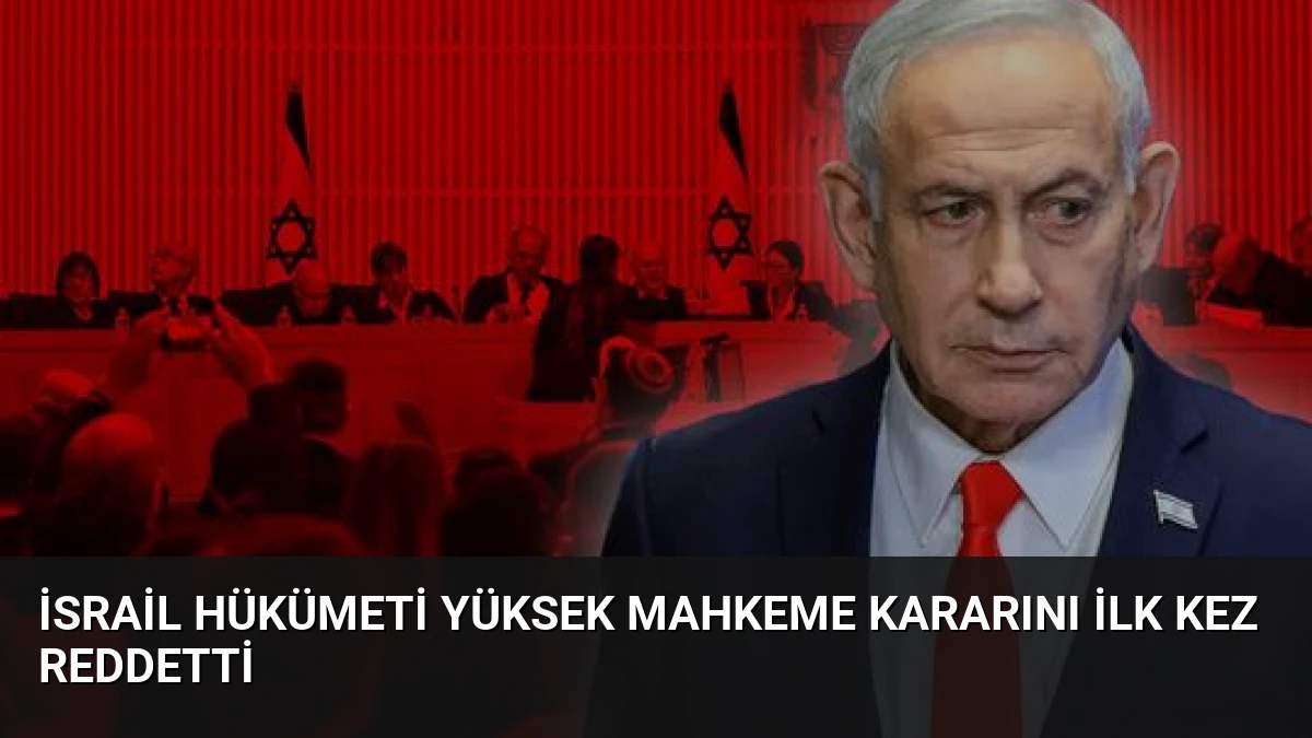 İsrail Hükümeti Yüksek Mahkeme Kararını İlk Kez Reddetti