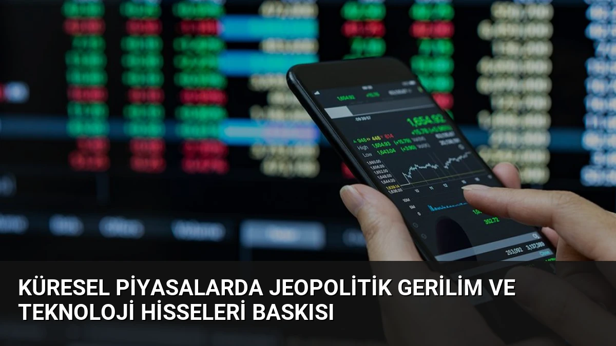 Küresel Piyasalarda Jeopolitik Gerilim ve Teknoloji Hisseleri Baskısı