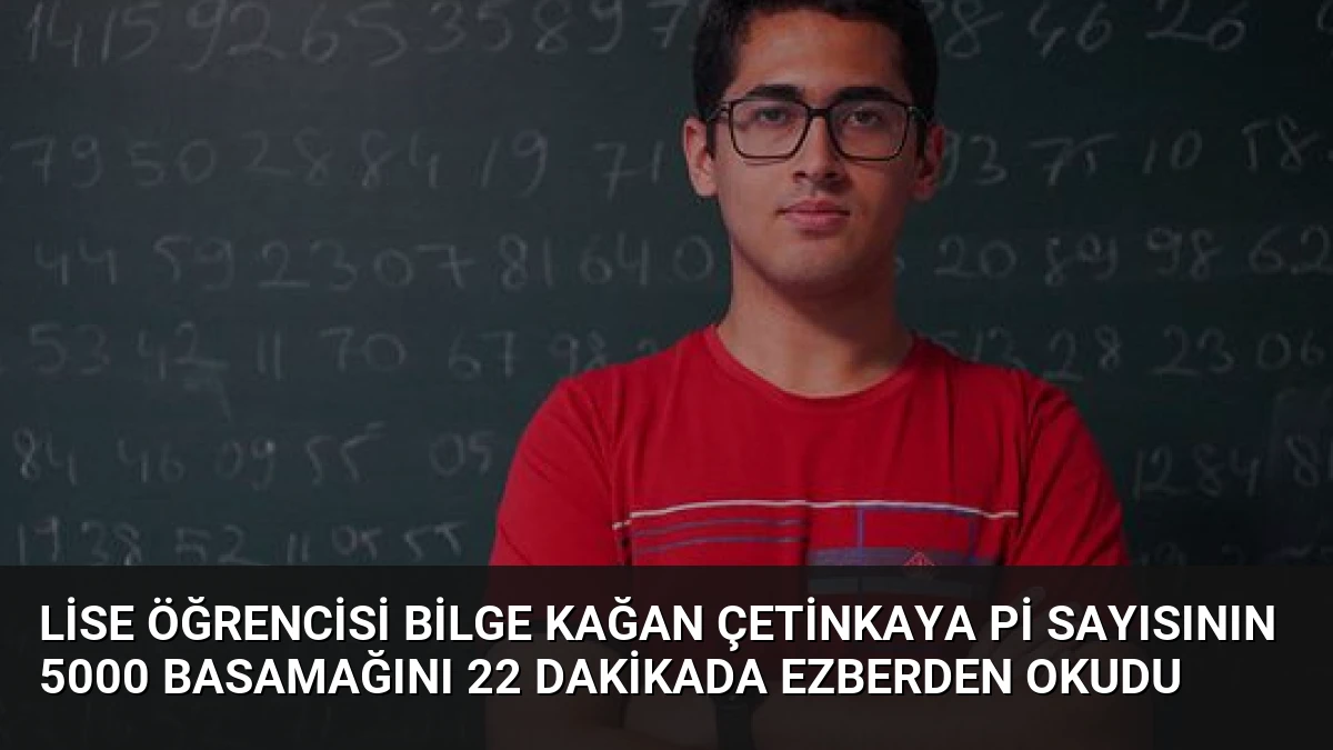 Lise Öğrencisi Bilge Kağan Çetinkaya Pi Sayısının 5000 Basamağını 22 Dakikada Ezberden Okudu