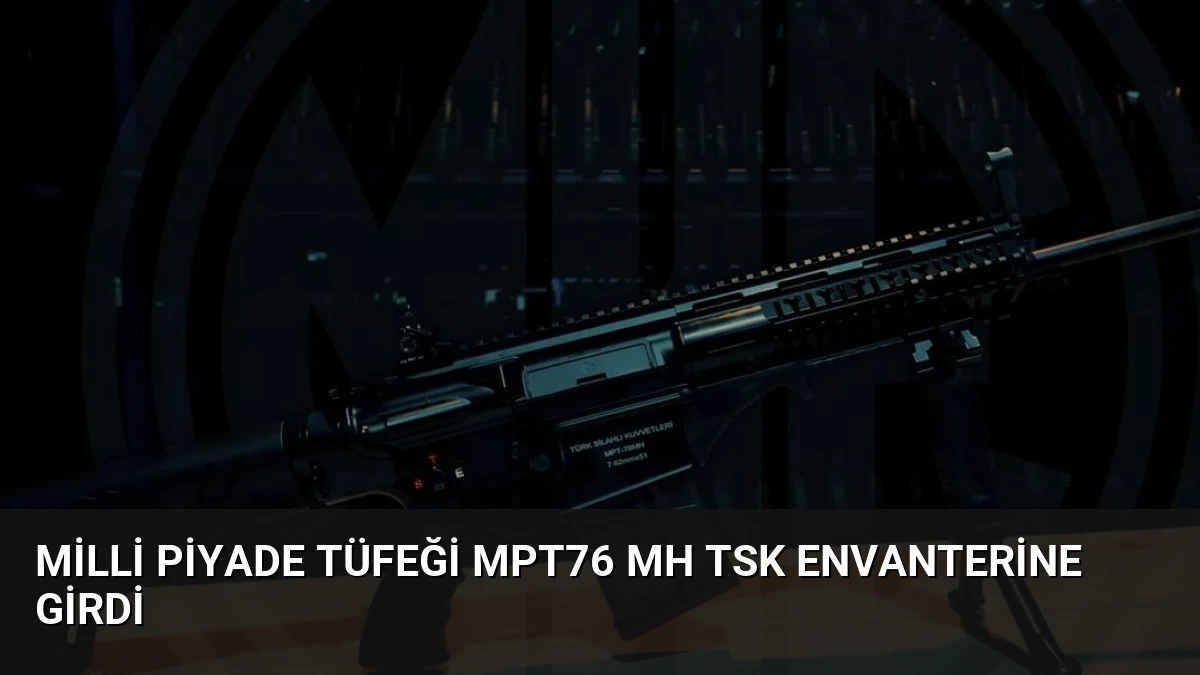 Milli Piyade Tüfeği MPT76 MH TSK Envanterine Girdi