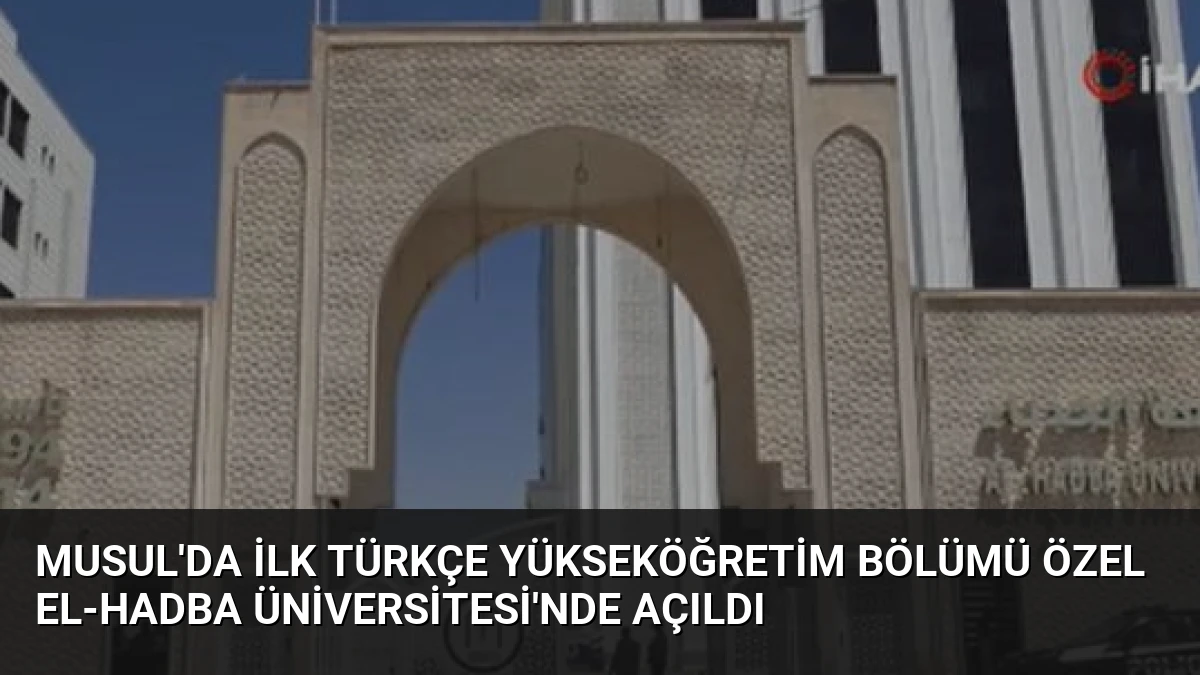 Musul’da İlk Türkçe Yükseköğretim Bölümü Özel El-Hadba Üniversitesi’nde Açıldı